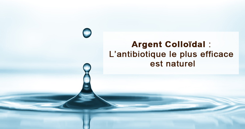 Argent colloïdal : et si le plus efficace des antibiotiques était naturel ?